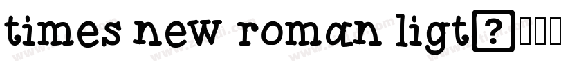 times new roman ligt字体转换 times new roman ligt字体转换